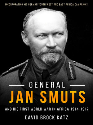 cover image of General Jan Smuts and his First World War in Africa, 1914–1917